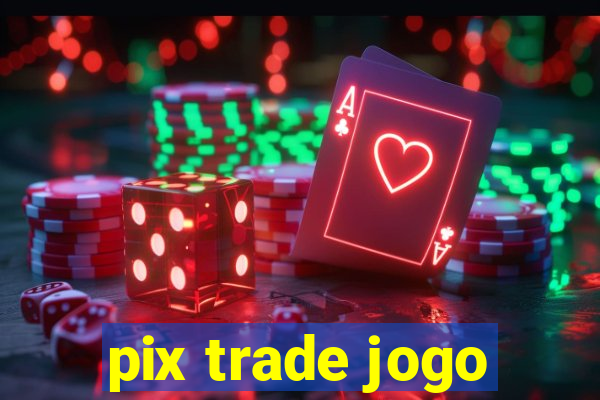 pix trade jogo