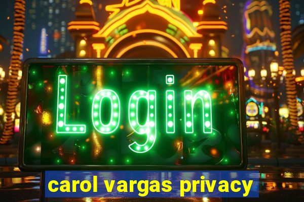 carol vargas privacy