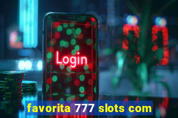 favorita 777 slots com