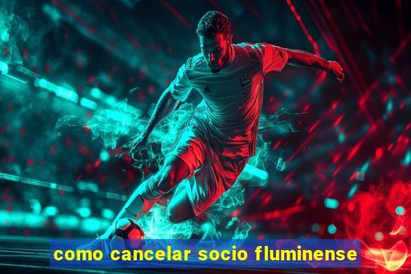 como cancelar socio fluminense