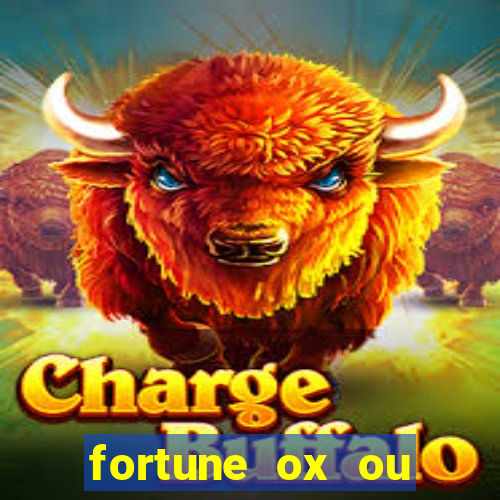 fortune ox ou fortune tiger