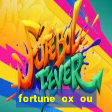 fortune ox ou fortune tiger