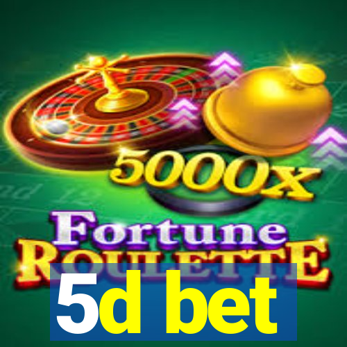 5d bet