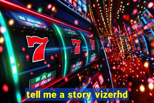 tell me a story vizerhd