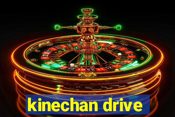 kinechan drive