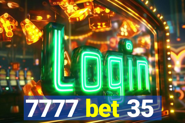 7777 bet 35