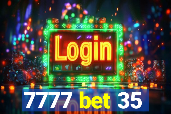 7777 bet 35