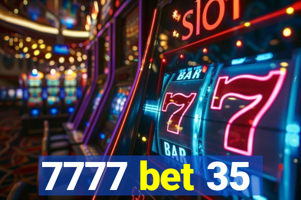 7777 bet 35