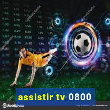 assistir tv 0800