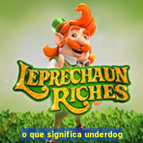 o que significa underdog