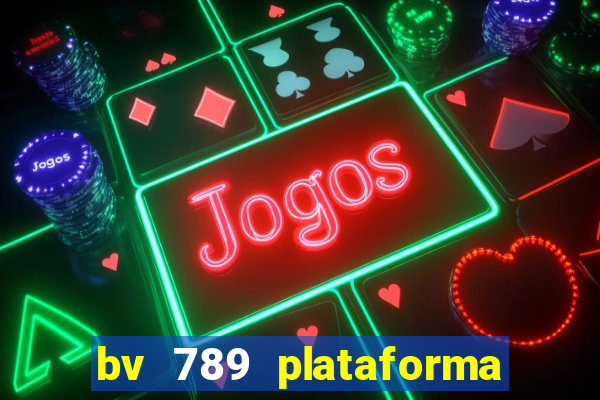 bv 789 plataforma de jogos