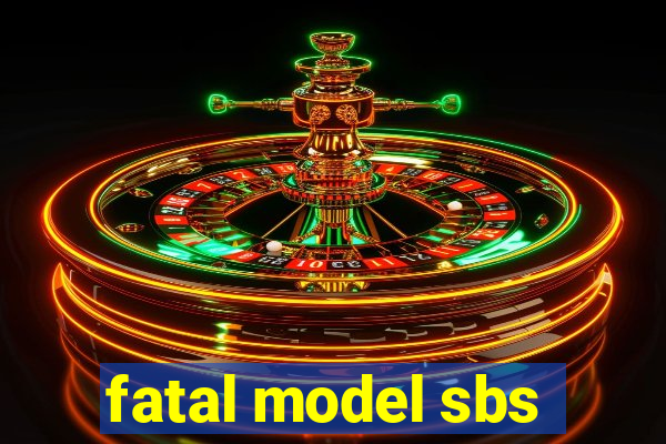 fatal model sbs