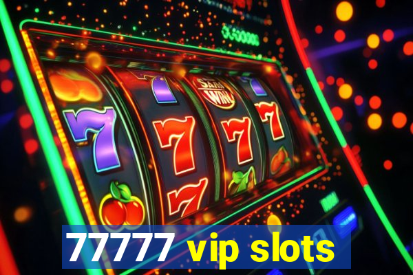 77777 vip slots