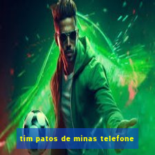 tim patos de minas telefone