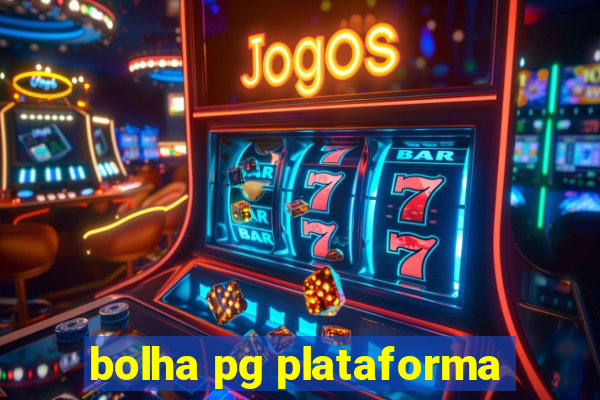 bolha pg plataforma