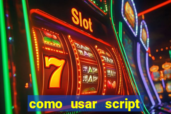 como usar script no cmsp