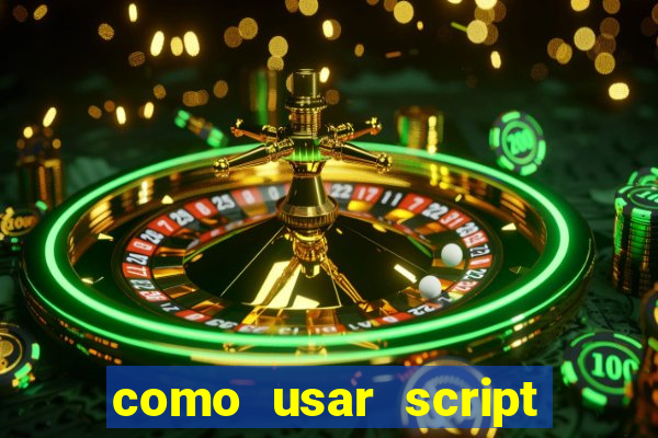 como usar script no cmsp