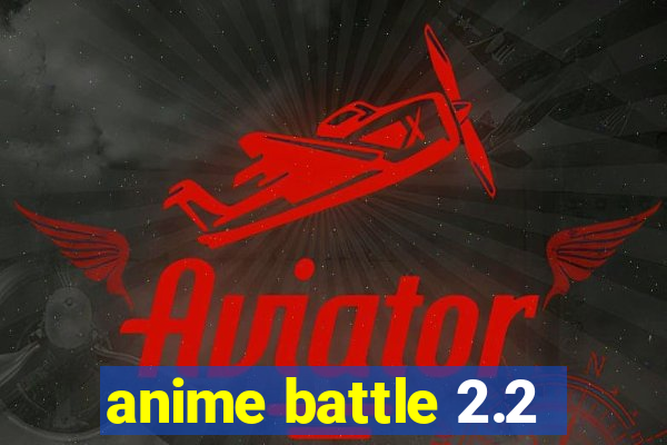 anime battle 2.2