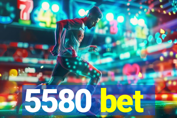 5580 bet