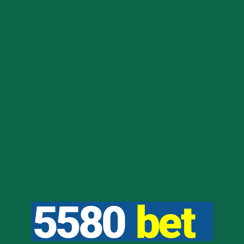 5580 bet