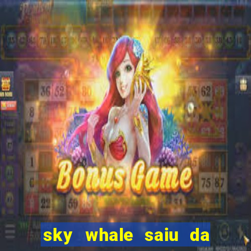 sky whale saiu da play store