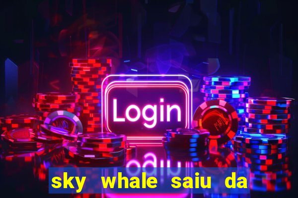 sky whale saiu da play store