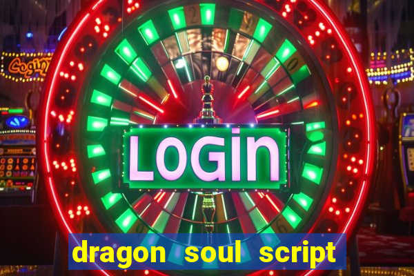 dragon soul script no key