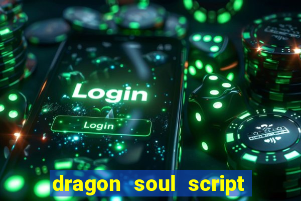 dragon soul script no key