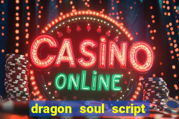 dragon soul script no key