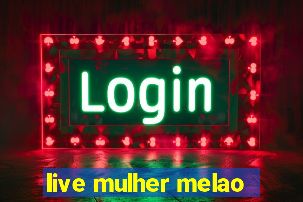 live mulher melao