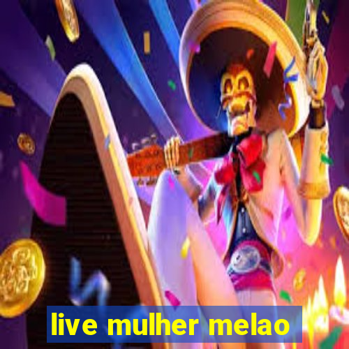 live mulher melao