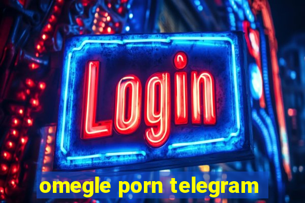 omegle porn telegram