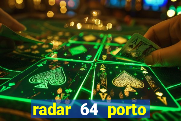 radar 64 porto seguro hoje