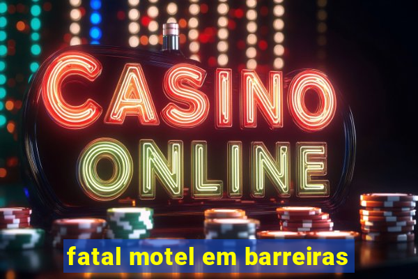 fatal motel em barreiras