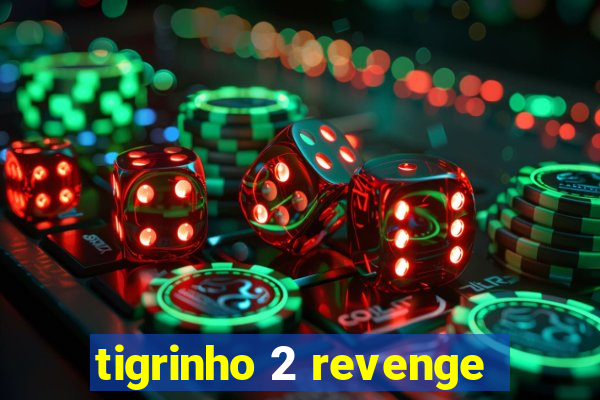 tigrinho 2 revenge