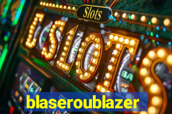 blaseroublazer