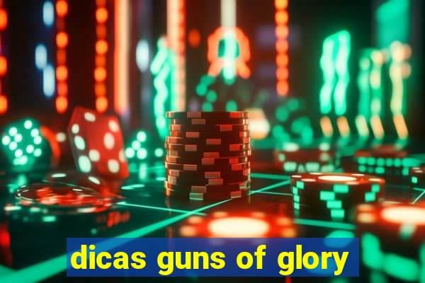 dicas guns of glory