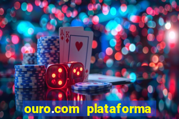 ouro.com plataforma de jogos