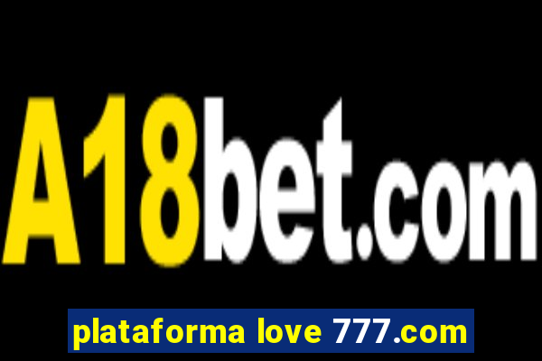 plataforma love 777.com