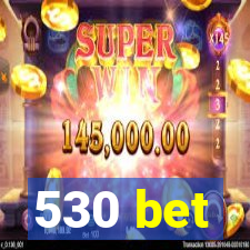 530 bet