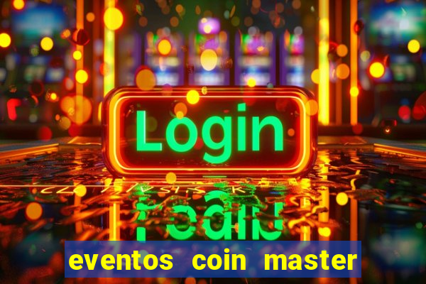 eventos coin master horário 2024