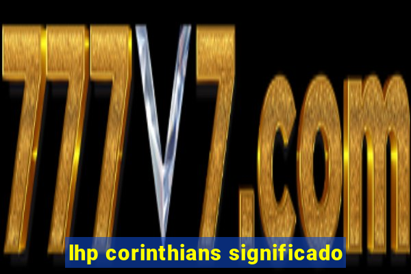 lhp corinthians significado