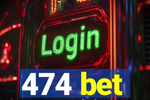 474 bet