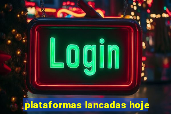 plataformas lancadas hoje