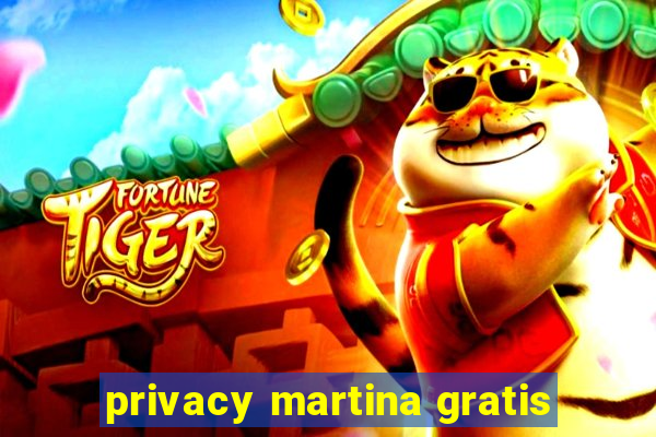 privacy martina gratis