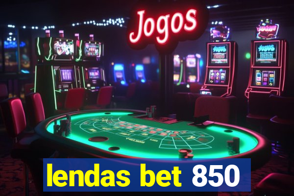 lendas bet 850