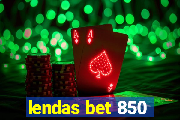 lendas bet 850