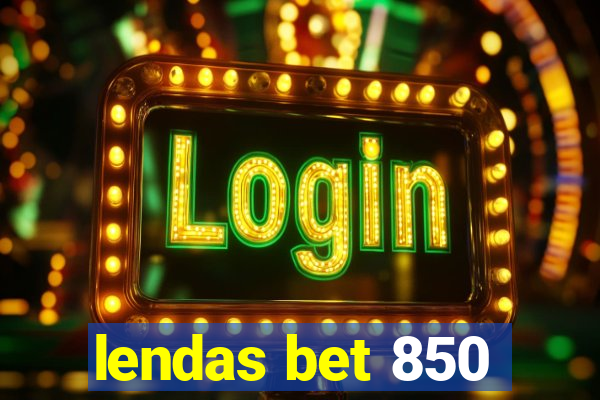 lendas bet 850