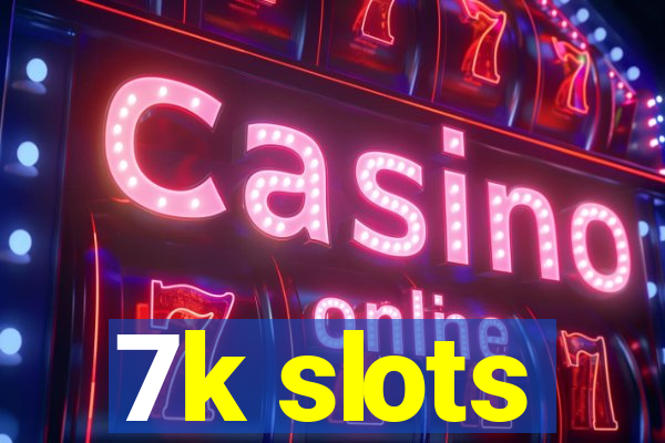 7k slots