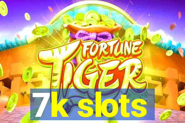 7k slots